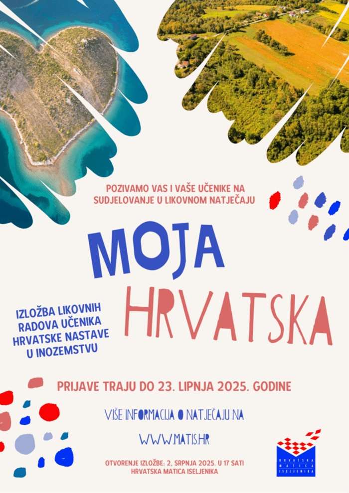HRVATSKA MATICA ISELJENIKA: Javni poziv za likovni natječaj “Moja Hrvatska” učenika hrvatske nastave u inozemstvu Javni poziv za likovni natječaj “Moja Hrvatska”