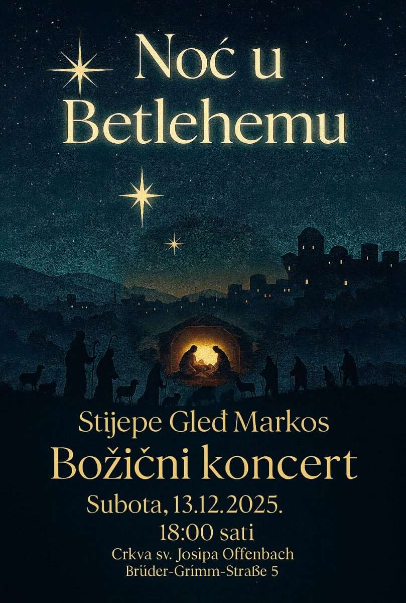 BOŽIĆNI KONCERT U HKM OFFENBACH NA MAJNI: „Noć u Betlehemu“ uz Stijepa Gleđa Markosa i Maxa Hozića BOŽIĆNI KONCERT U HKM OFFENBACH NA MAJNI: „Noć u Betlehemu“ uz Stijepa Gleđa Markosa i Maxa Hozića